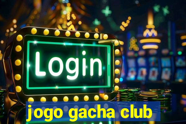 jogo gacha club